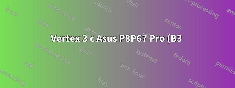 Vertex 3 с Asus P8P67 Pro (B3) зависает