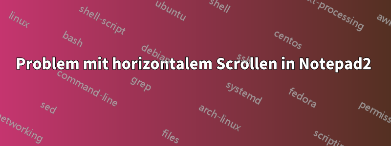 Problem mit horizontalem Scrollen in Notepad2