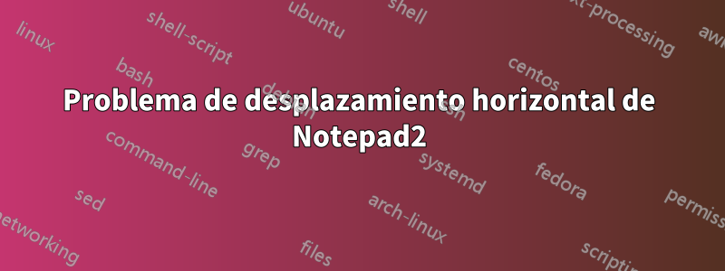 Problema de desplazamiento horizontal de Notepad2