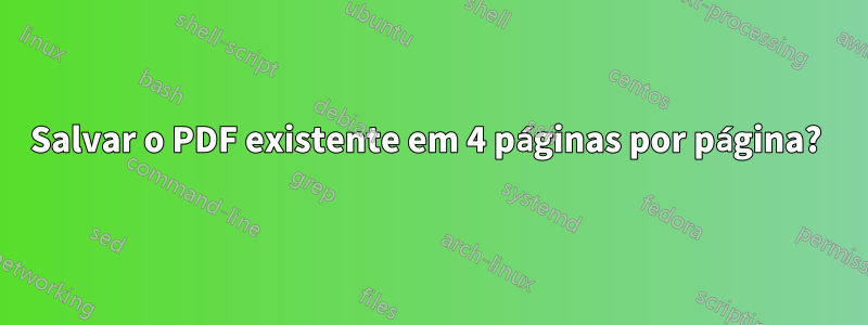 Salvar o PDF existente em 4 páginas por página?