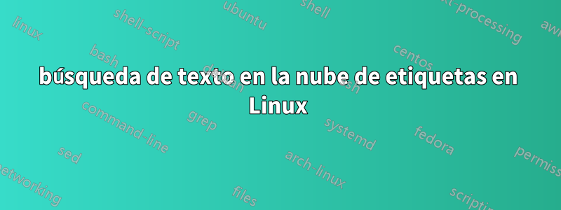 búsqueda de texto en la nube de etiquetas en Linux