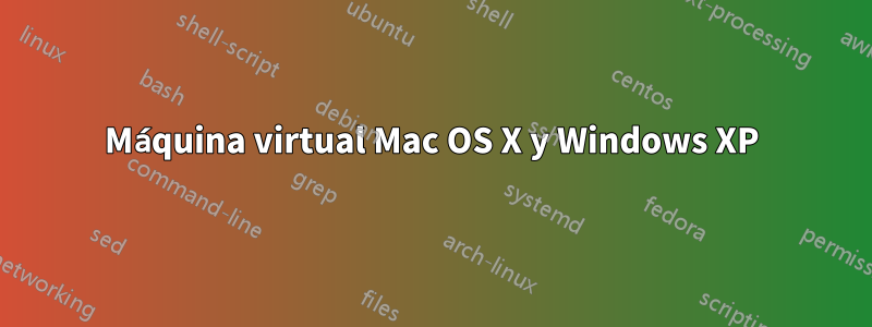 Máquina virtual Mac OS X y Windows XP