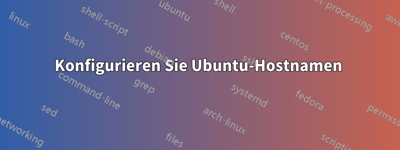 Konfigurieren Sie Ubuntu-Hostnamen