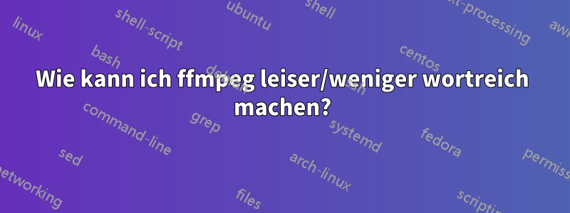Wie kann ich ffmpeg leiser/weniger wortreich machen?