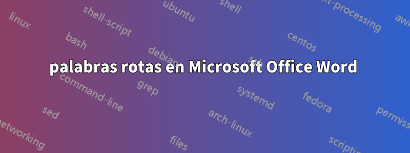 palabras rotas en Microsoft Office Word