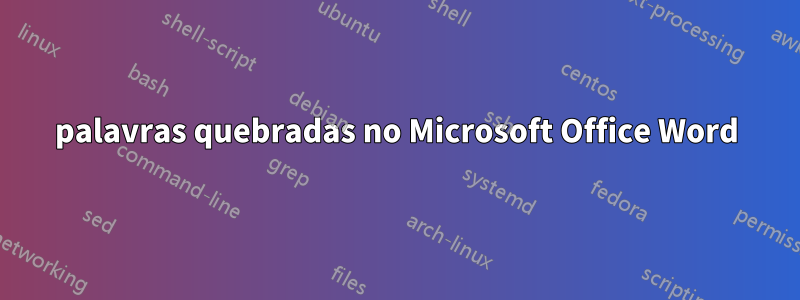 palavras quebradas no Microsoft Office Word