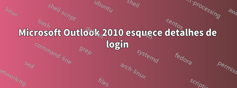 Microsoft Outlook 2010 esquece detalhes de login