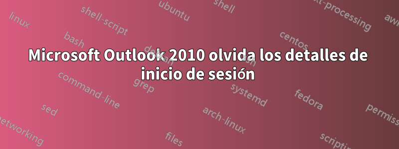 Microsoft Outlook 2010 olvida los detalles de inicio de sesión