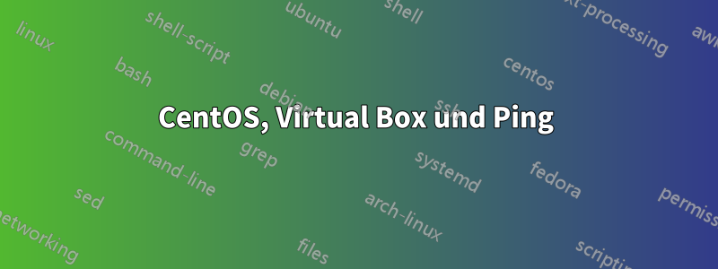 CentOS, Virtual Box und Ping