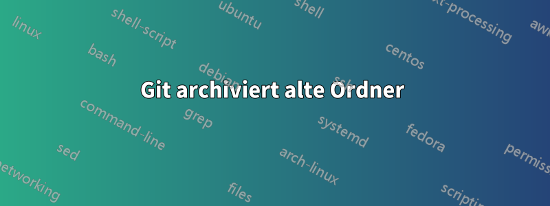 Git archiviert alte Ordner