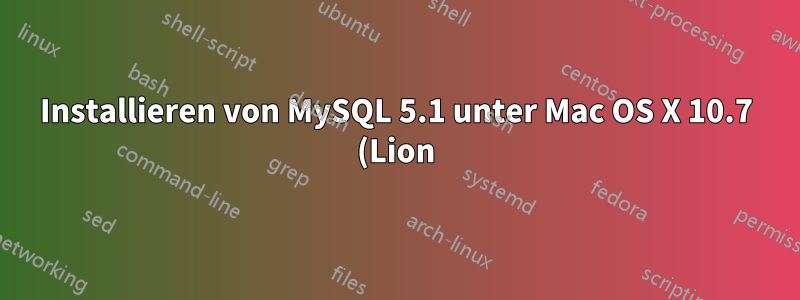 Installieren von MySQL 5.1 unter Mac OS X 10.7 (Lion)
