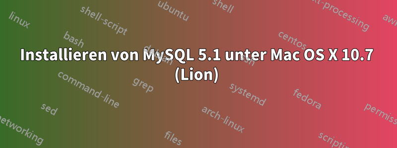 Installieren von MySQL 5.1 unter Mac OS X 10.7 (Lion)