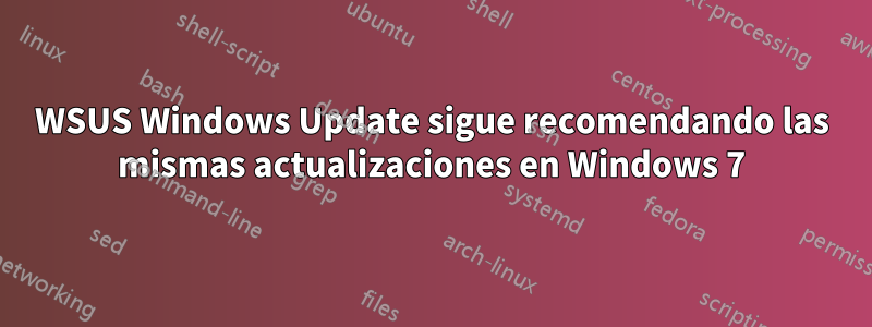 WSUS Windows Update sigue recomendando las mismas actualizaciones en Windows 7