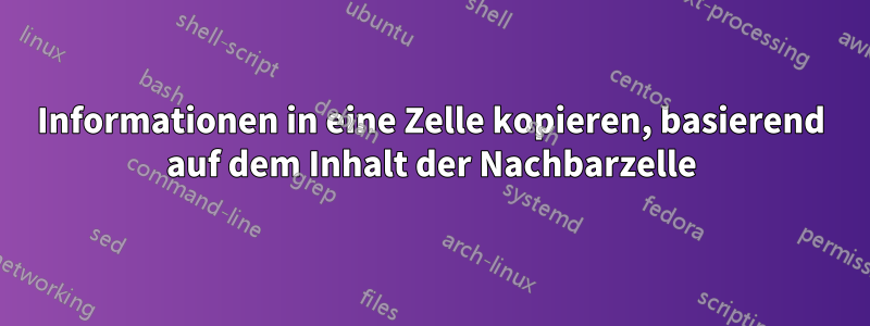 Informationen in eine Zelle kopieren, basierend auf dem Inhalt der Nachbarzelle