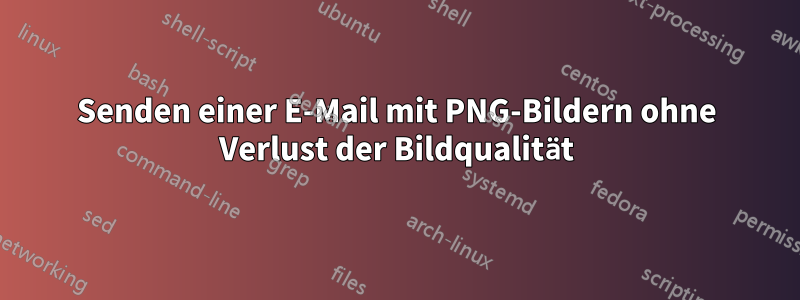 Senden einer E-Mail mit PNG-Bildern ohne Verlust der Bildqualität