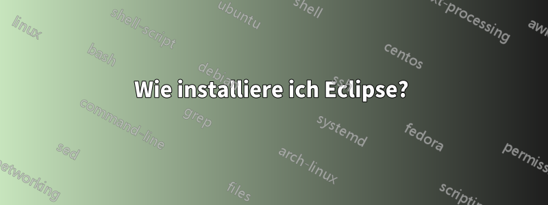 Wie installiere ich Eclipse?