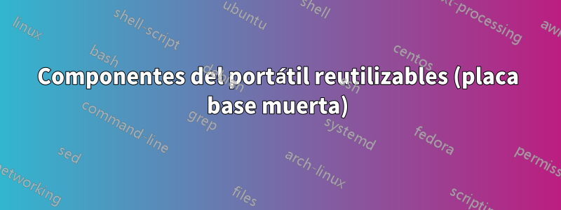 Componentes del portátil reutilizables (placa base muerta)