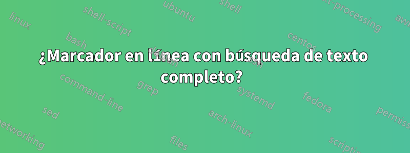 ¿Marcador en línea con búsqueda de texto completo? 