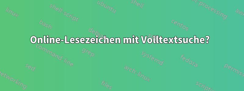 Online-Lesezeichen mit Volltextsuche? 