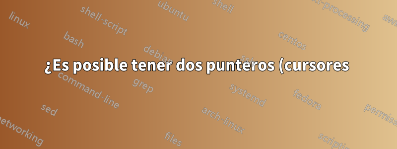 ¿Es posible tener dos punteros (cursores) en mi Mac?