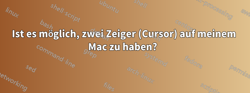 Ist es möglich, zwei Zeiger (Cursor) auf meinem Mac zu haben? 