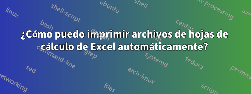 ¿Cómo puedo imprimir archivos de hojas de cálculo de Excel automáticamente?