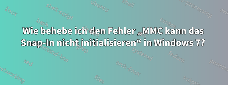 Wie behebe ich den Fehler „MMC kann das Snap-In nicht initialisieren“ in Windows 7?