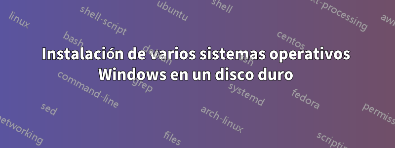 Instalación de varios sistemas operativos Windows en un disco duro