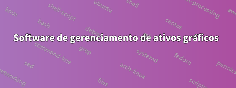 Software de gerenciamento de ativos gráficos 