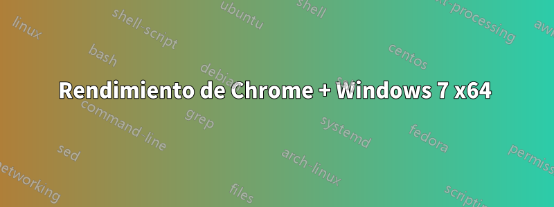 Rendimiento de Chrome + Windows 7 x64