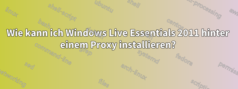 Wie kann ich Windows Live Essentials 2011 hinter einem Proxy installieren?