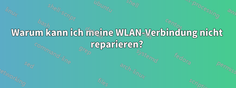 Warum kann ich meine WLAN-Verbindung nicht reparieren?