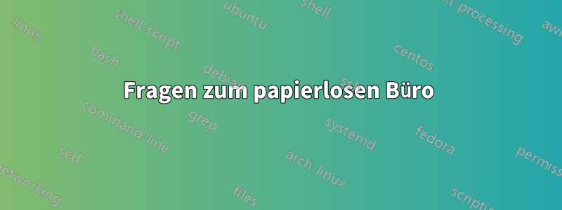 Fragen zum papierlosen Büro