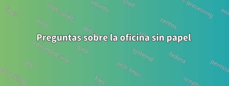 Preguntas sobre la oficina sin papel