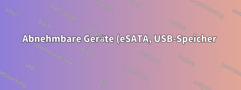 Abnehmbare Geräte (eSATA, USB-Speicher) unter Linux aushängen