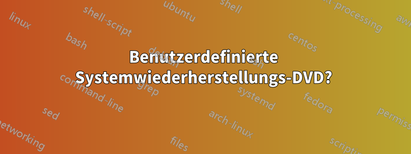 Benutzerdefinierte Systemwiederherstellungs-DVD?