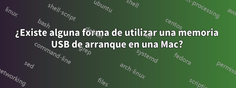 ¿Existe alguna forma de utilizar una memoria USB de arranque en una Mac?