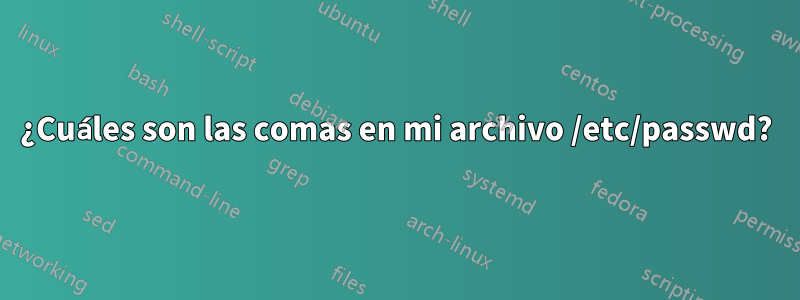 ¿Cuáles son las comas en mi archivo /etc/passwd?