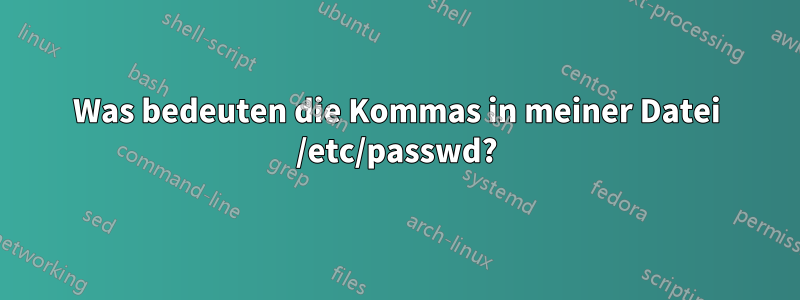 Was bedeuten die Kommas in meiner Datei /etc/passwd?