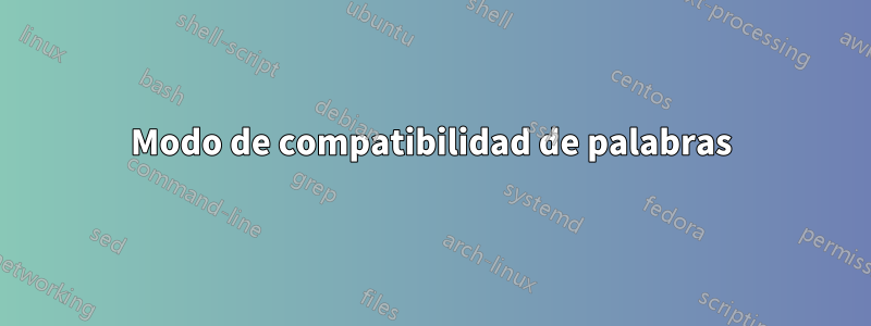 Modo de compatibilidad de palabras