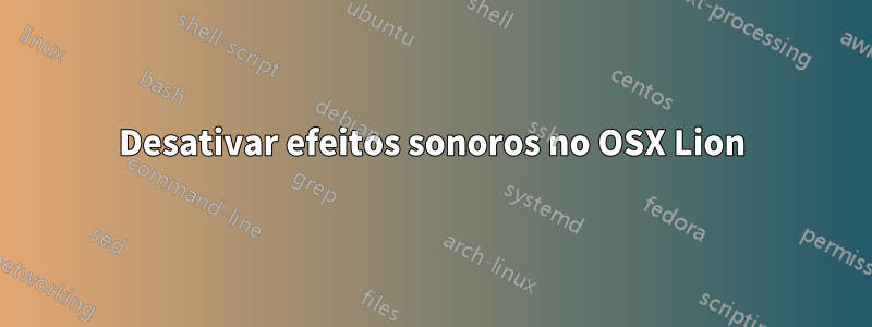 Desativar efeitos sonoros no OSX Lion