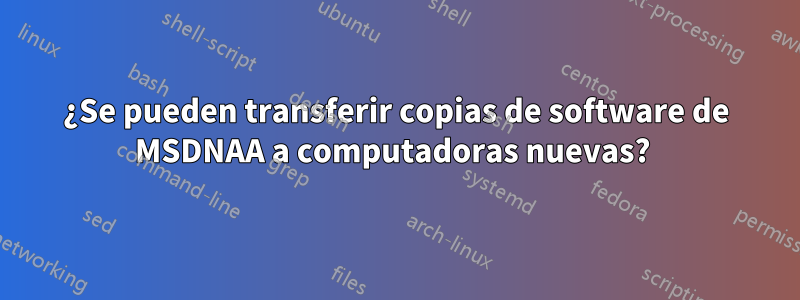 ¿Se pueden transferir copias de software de MSDNAA a computadoras nuevas? 