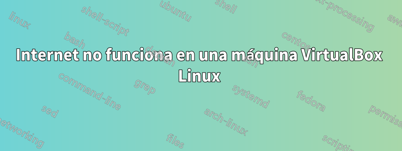 Internet no funciona en una máquina VirtualBox Linux