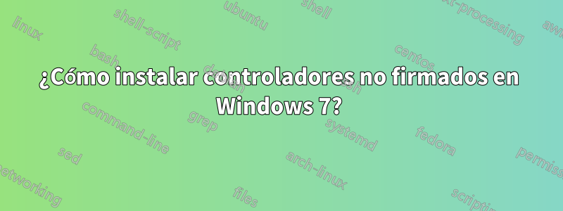 ¿Cómo instalar controladores no firmados en Windows 7?