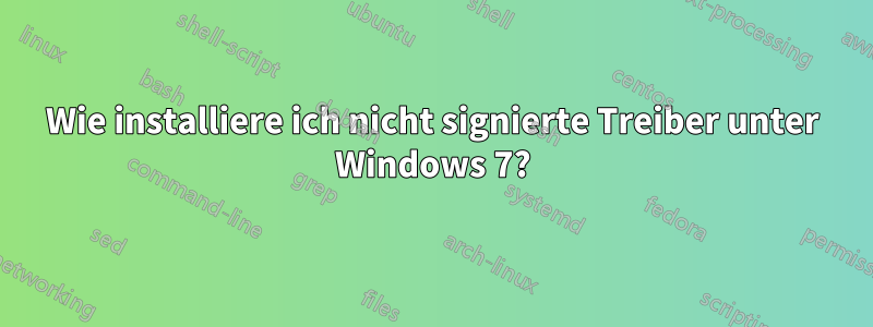 Wie installiere ich nicht signierte Treiber unter Windows 7?