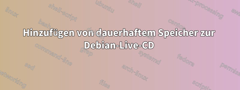 Hinzufügen von dauerhaftem Speicher zur Debian-Live-CD