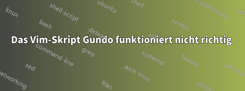 Das Vim-Skript Gundo funktioniert nicht richtig