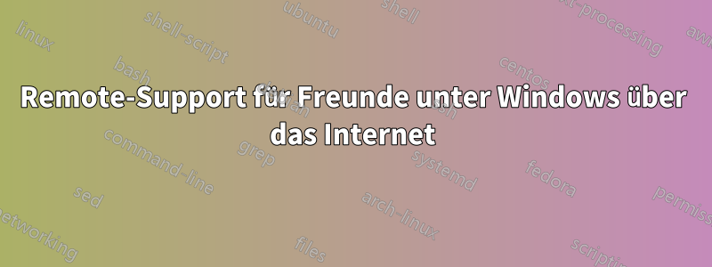 Remote-Support für Freunde unter Windows über das Internet