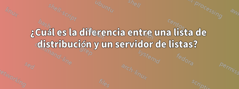 ¿Cuál es la diferencia entre una lista de distribución y un servidor de listas? 