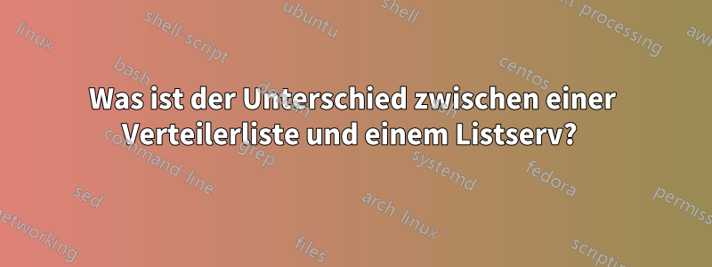 Was ist der Unterschied zwischen einer Verteilerliste und einem Listserv? 